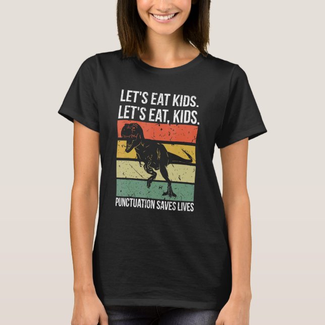 Let's Eat Kids Punctuation Saves Lives Grammar T-Shirt (Front)