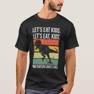 Let's Eat Kids Punctuation Saves Lives Grammar T-Shirt