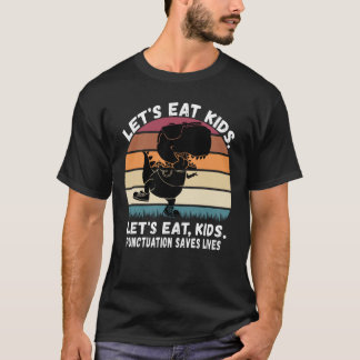 Let's Eat Kids Punctuation Saves Lives Grammar T-Shirt