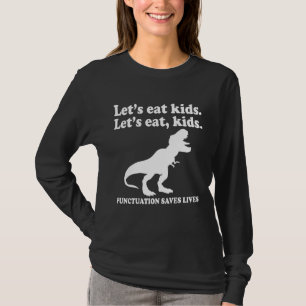 Let's Eat Kids Punctuation Saves Lives Grammar Te T-Shirt