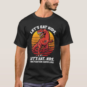 Let's Eat Kids, Punctuation Saves Lives Grammar Te T-Shirt