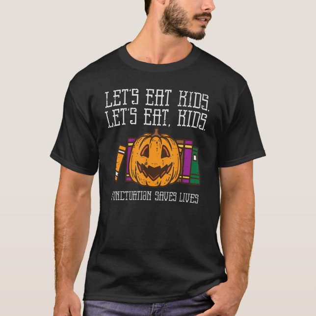 Lets Eat Kids Punctuation Saves Lives Halloween Te T-Shirt (Front)