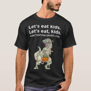 Lets Eat Kids Punctuation Saves Lives Sweatshirt T-Shirt
