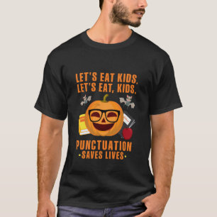 Lets Eat Kids Punctuation Saves Lives Teacher Hall T-Shirt