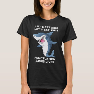 Lets eat kids Punctuation Saves Lives Teacher Hall T-Shirt