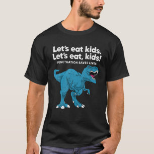 Let's Eat Kids Punctuation Saves Lives Trex Boy Gi T-Shirt