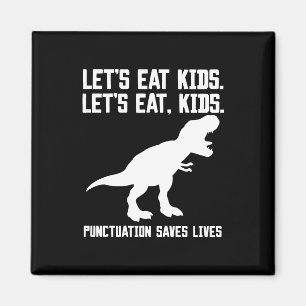 "Let's eat, kids" T-Rex Punctuation Saves Lives Magnet