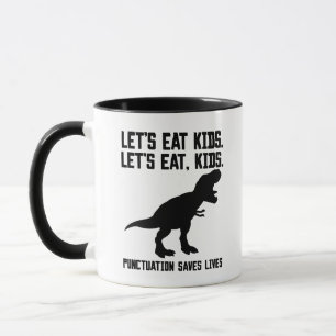 "Let's eat, kids" T-Rex Punctuation Saves Lives Mug