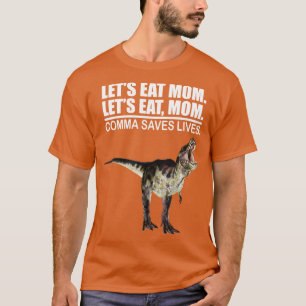 Lets Eat Mum Comma Saves Lives Funny Punctuation E T-Shirt