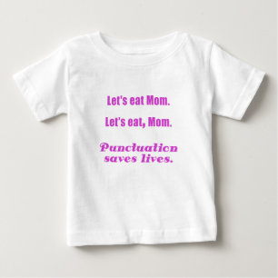 Let's Eat Mum Punctuation Saves Lives Baby T-Shirt