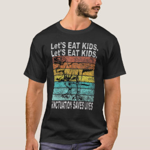 Lets Eat The Punctuation Of Young Kids To Save Liv T-Shirt