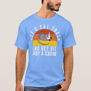 Lets eat trash and get hit by a 12 T-Shirt
