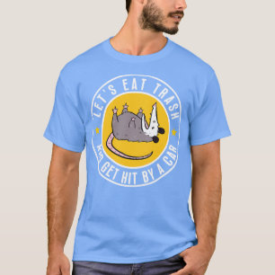Lets eat trash and get hit by a 16 T-Shirt