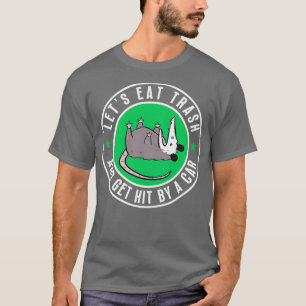 Lets eat trash and get hit by a 20 T-Shirt