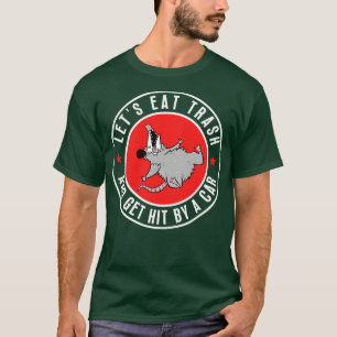 Lets eat trash and get hit by a 26 T-Shirt