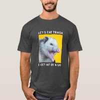 Lets Eat Trash and get hit by a car funny sayings