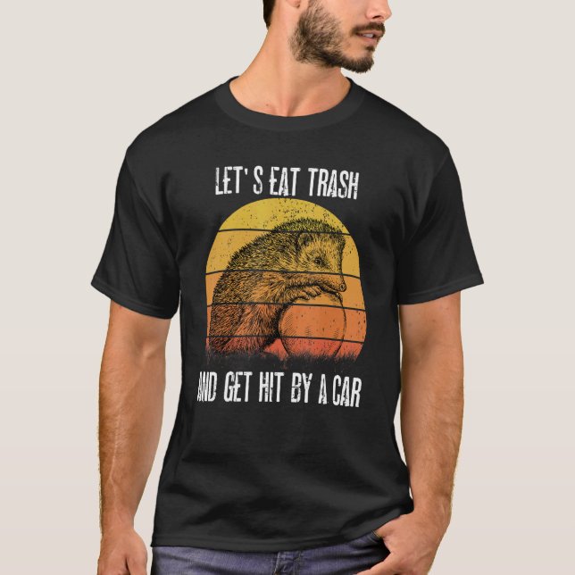 Let's Eat Trash And Get Hit By A Car Opossum  1 T-Shirt (Front)