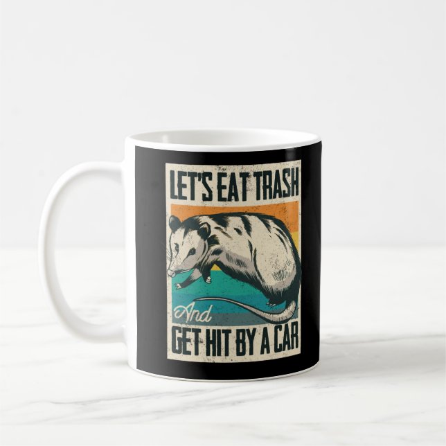 Lets Eat Trash And Get Hit By A Car Opossum Coffee Mug (Left)