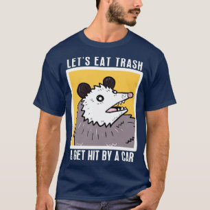Lets Eat Trash Get Hit By A 11 T-Shirt