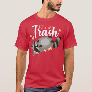 Lets Eat Trash Racoon T-Shirt