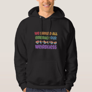 lets embrace our weirdness hoodie