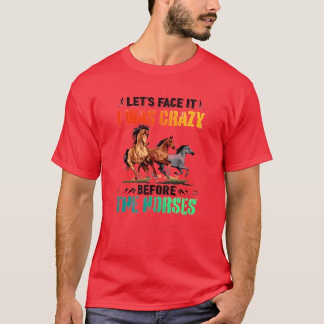 lets face it before the horses for light retro T-Shirt (Front)