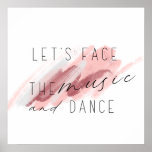 Let's Face The Music and Dance Quote Poster<br><div class="desc">Splash of watercolor paint and typography,  calligraphy inspiring Quote: Let's Face The Music and Dance" from lyrics by Irving Berlin.  Great motivational poster art gift idea.</div>
