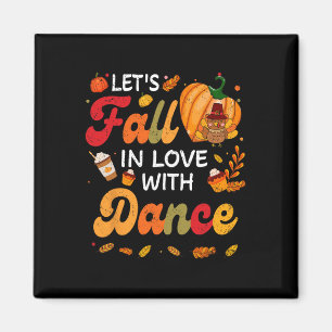 Lets Fall In Love With Dance Teacher Thanksgiving Magnet