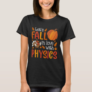 Lets Fall In Love With Physics Teacher Thanksgivin T-Shirt