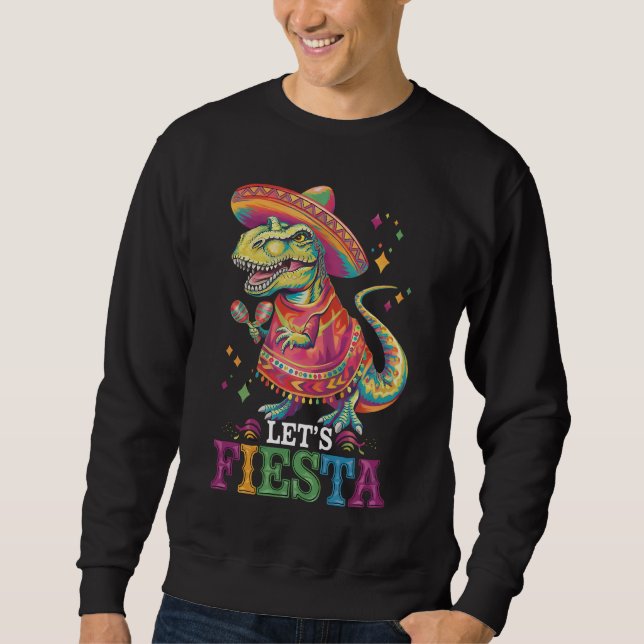 Let's Fiesta Cinco De Mayo T Rex Dinosaur Sweatshirt (Front)