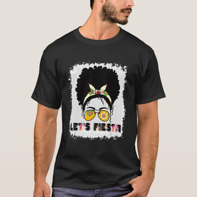 Lets Fiesta Mexicana Cinco De Mayo Messy Bun Hair  T-Shirt (Front)