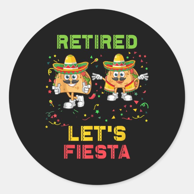 Lets Fiesta Tacos Retirement Mexicano Retired Cinc Classic Round Sticker (Front)