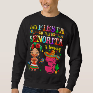 Let's Fiesta This Senorita Is Turning 3 Mexican 3r Sweatshirt