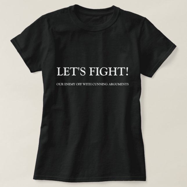 Let's Fight (our enemy off with cunning..) t-shirt (Design Front)