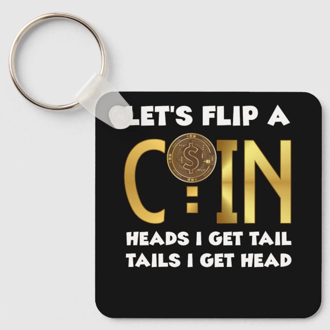 Lets Flip A Coin Heads I Get Tail Tails I Get Head Key Ring (Front)