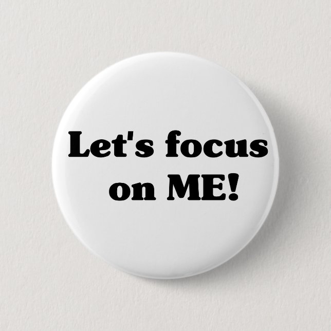 Let's focus on ME! Button (Front)