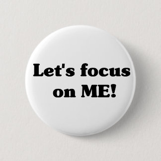 Let's focus on ME! Button
