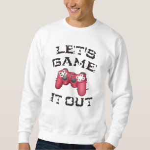 Let's game it out sweatshirt
