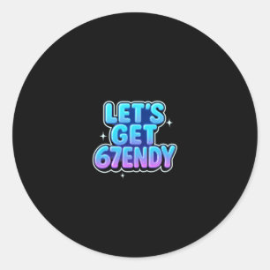 Let's Get 67endy Alpha Meme Gen-z Vibes  Classic Round Sticker