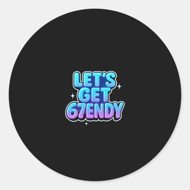 Let's Get 67endy Alpha Meme Gen-z Vibes  Classic Round Sticker (Front)