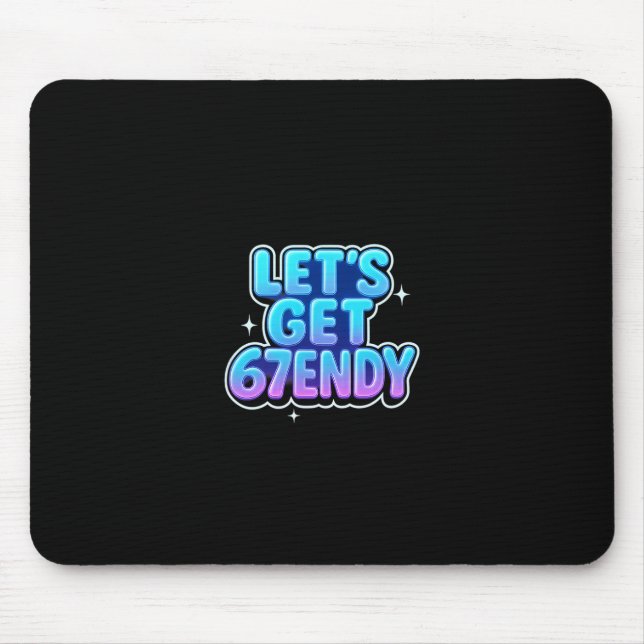 Let's Get 67endy Alpha Meme Gen-z Vibes  Mouse Mat (Front)