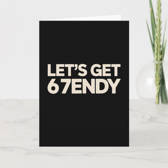 Let's Get 6 7endy 67 Six Seven  Card (Front)