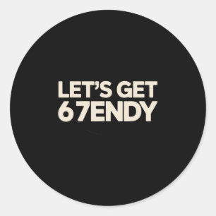 Let's Get 6 7endy 67 Six Seven  Classic Round Sticker