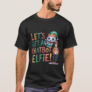 🤖Let's Get a Chatbot Elfie Funny Christmas Memes  T-Shirt