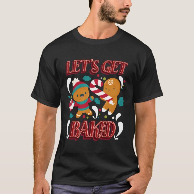 Let'S Get Baked Chistmas Season T-Shirt (Front)