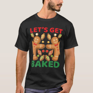 Let's Get Baked Christmas Gingerbread Cookie Bakin T-Shirt