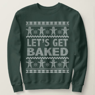 Let's Get Baked Christmas Sweater. Sweatshirt