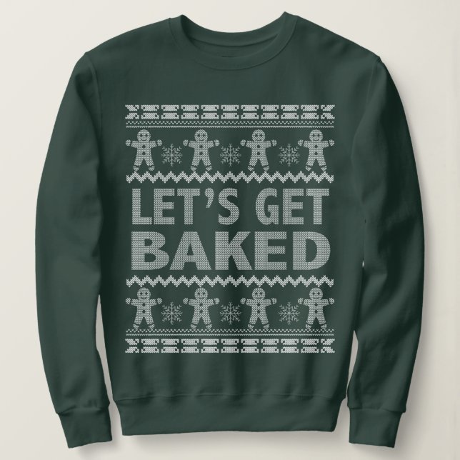Let's Get Baked Christmas Sweater. Sweatshirt (Design Front)