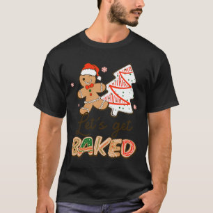 Lets Get Baked Cookie Baking Team Fun Christmas T-Shirt