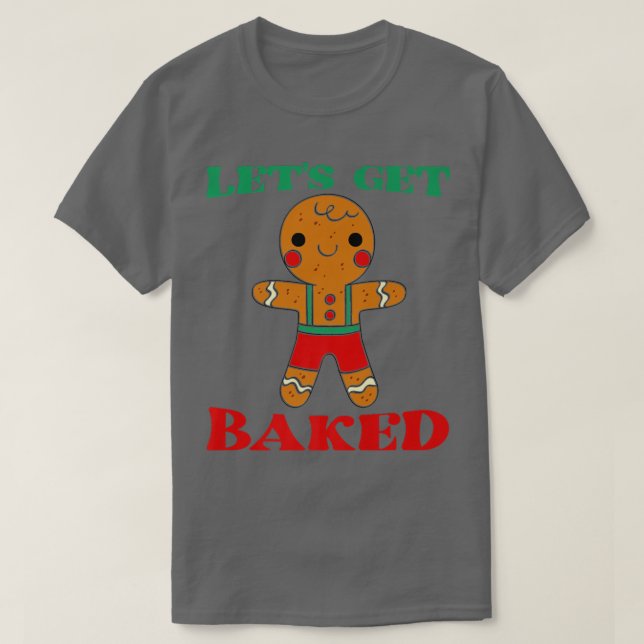 Let's Get Baked Cookie Baking Team Gingerbread Chr T-Shirt (Design Front)